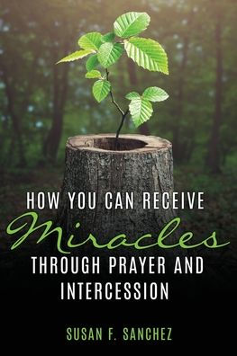 How You Can Receive Miracles Through Prayer And Intercession