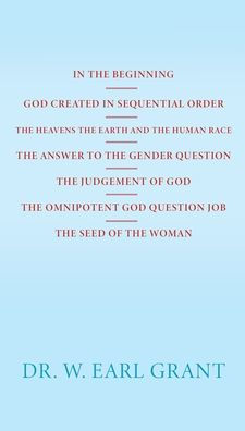 In The Beginning God Created In Sequential Order The Heavens The Earth And The Human Race The Answer To The Gender Question The Judgement Of God The Omnipotent God Question Job The Seed Of The Woman