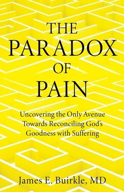 The Paradox Of Pain: Uncovering The Only Avenue Towards Reconciling God'S Goodness With Suffering