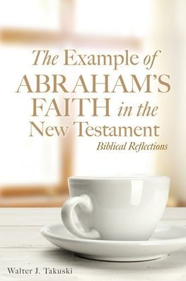The Example Of Abraham'S Faith In The New Testament: Biblical Reflections