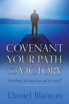 Covenant Your Path To Victory: "Standing, Having Done All To Stand!"