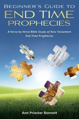 Beginner'S Guide To End Time Prophecies: A Verse-By-Verse Bible Study Of New Testament End Time Prophecies