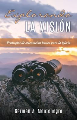 Explorando La Visión: Principios De Orientación Básica Para La Iglesia (Spanish Edition)