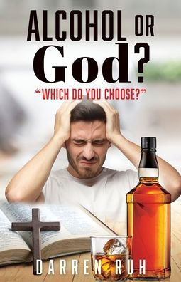 Alcohol Or God?: "Which Do You Choose?"