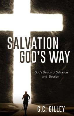 Salvation God'S Way: God'S Design Of Salvation And Election