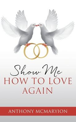 Show Me How To Love Again