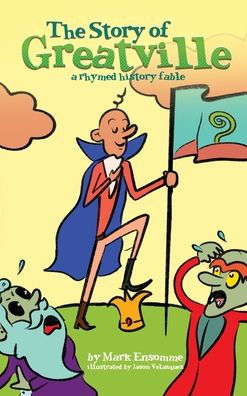 The Story Of Greatville: A Rhymed History Fable (Rhymed History Fables)