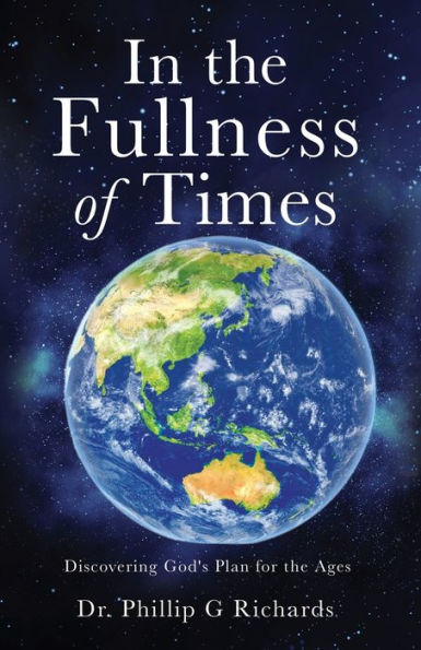 In The Fullness Of Times: Discovering God'S Plan For The Ages