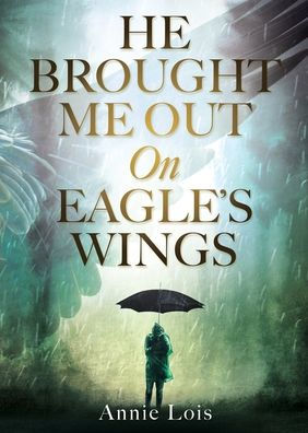 He Brought Me Out On Eagle'S Wings