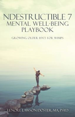 Ndestructible 7 Mental Well-Being Playbook: Growing Older Isn'T For Wimps