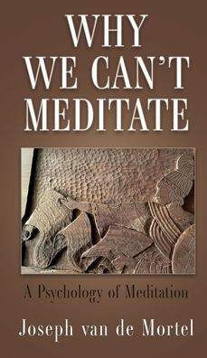 Why We Can'T Meditate: A Psychology Of Meditation