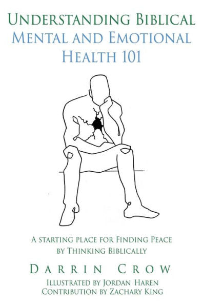 Understanding Biblical Mental And Emotional Health 101: A Starting Place For Finding Peace By Thinking Biblically (Biblical Thinking)