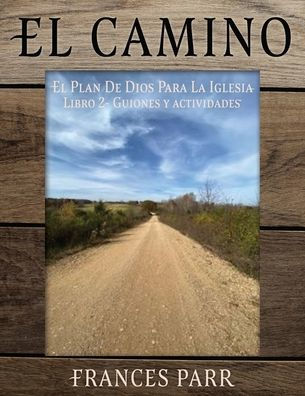 El Camino: El Plan De Dios Para La Iglesia Libro 2 - Guiones Y Actividades (Spanish Edition)