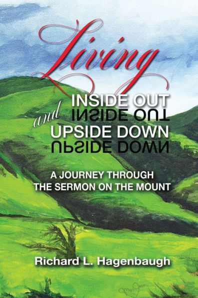 Living Inside Out And Upside Down: A Journey Through The Sermon On The Mount