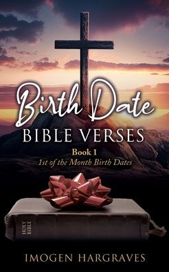 Birth Date Bible Verses: Book 1 - 1St Of The Month Birth Dates