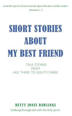 Short Stories About My Best Friend: True Stories From Age Three To Eighty-Three