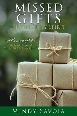 Missed Gifts Of The Holy Spirit: A Companion Book To The Gallery: An Allegorical Journey