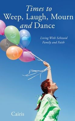 Times To Weep, Laugh, Mourn And Dance: Living With Schizoid Family And Faith