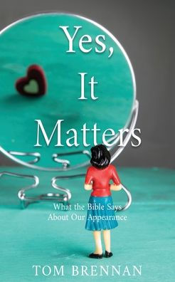 Yes, It Matters: What The Bible Says About Our Appearance