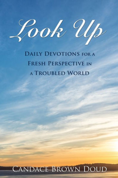Look Up: Daily Devotions For A Fresh Perspective In A Troubled World