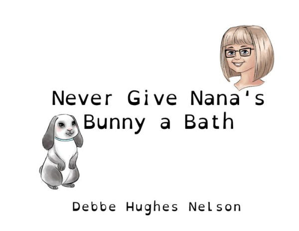 Never Give Nana'S Bunny A Bath (Nana Debbe'S Bunny)
