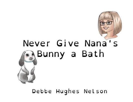 Never Give Nana'S Bunny A Bath (Nana Debbe'S Bunny)