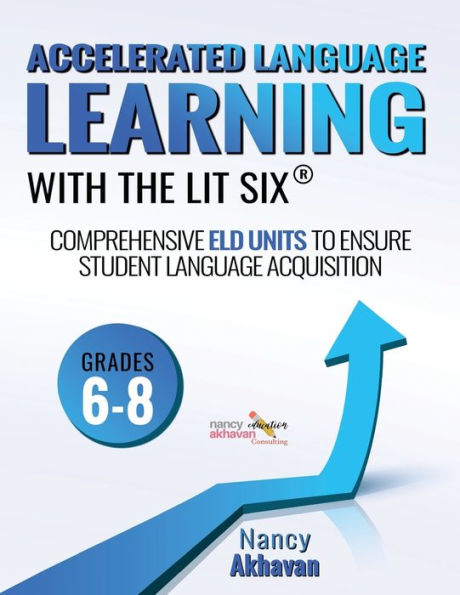 Accelerated Language Learning (All) With The Lit Six: Comprehensive Eld Units To Ensure Student Language Acquisition, Grades 6-8