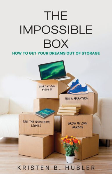 The Impossible Box: How To Get Your Dreams Out Of Storage