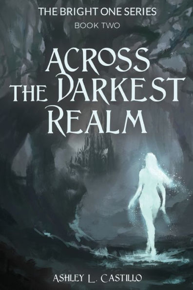 Across The Darkest Realm (The Bright One Series - Vol. 2)