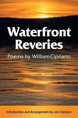 Waterfront Reveries: Poems By William Cipriano