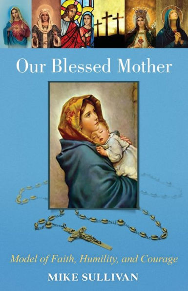 Our Blessed Mother: Model Of Faith, Humility, And Courage