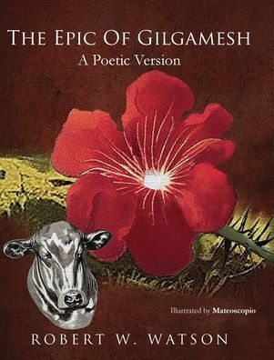 The Epic Of Gilgamesh: A Poetic Version