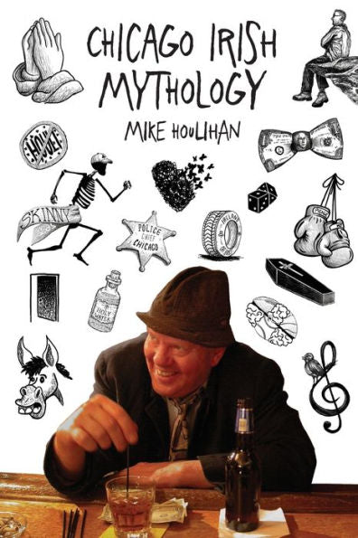 Chicago Irish Mythology (Hooliganism Stories, + More Hooliganism Stories - Vol. 3)