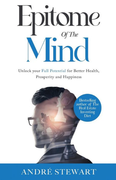 Epitome Of The Mind: Unlock Your Full Potential For Better Health, Prosperity And Happiness