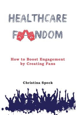 Healthcare Fandom: How To Boost Engagement By Creating Fans