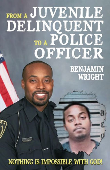 From A Juvenile Delinquent To A Police Officer: Nothing Is Impossible With God!