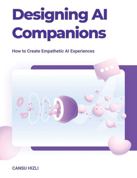 Designing Ai Companions: How To Create Empathic Ai Experiences