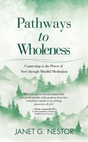 Pathways To Wholeness: Connecting To The Power Of Now Through Mindful Meditation