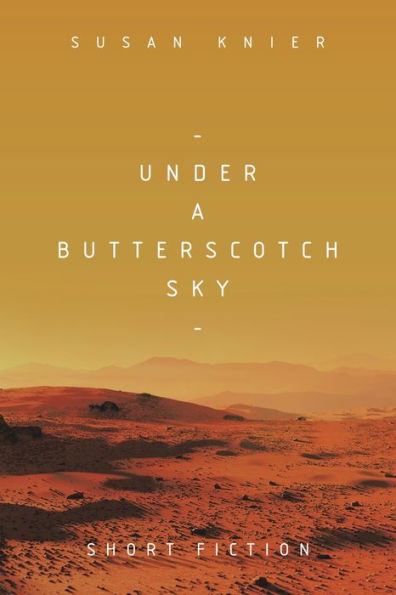 Under A Butterscotch Sky: Short Fiction