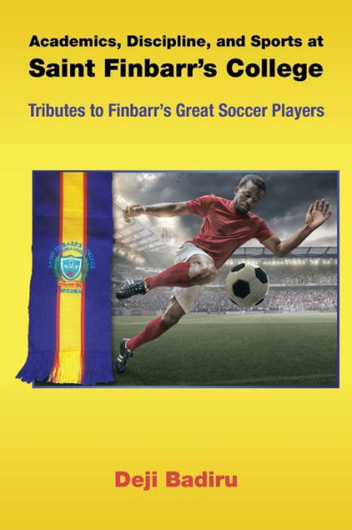 Academics, Discipline, And Sports At Saint Finbarr’S College: Tributes To Finbarr’S Great Soccer Players