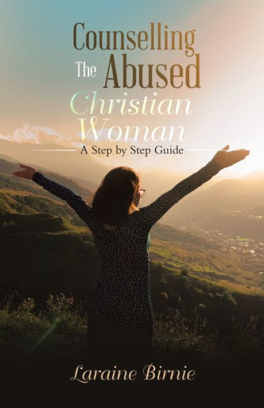 Counselling The Abused Christian Woman: A Step By Step Guide