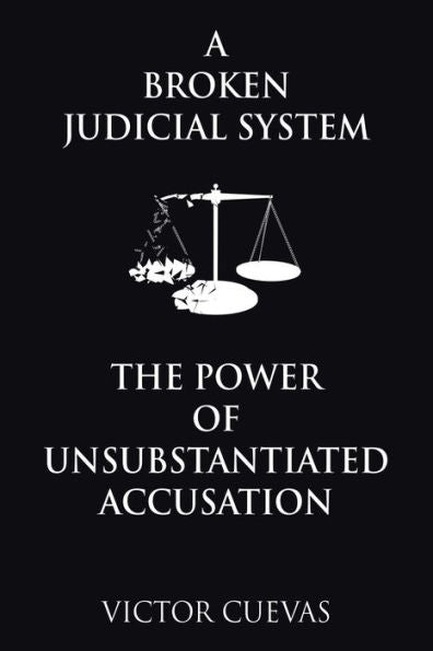 A Broken Judicial System The Power Of Unsubstantiated Accusation