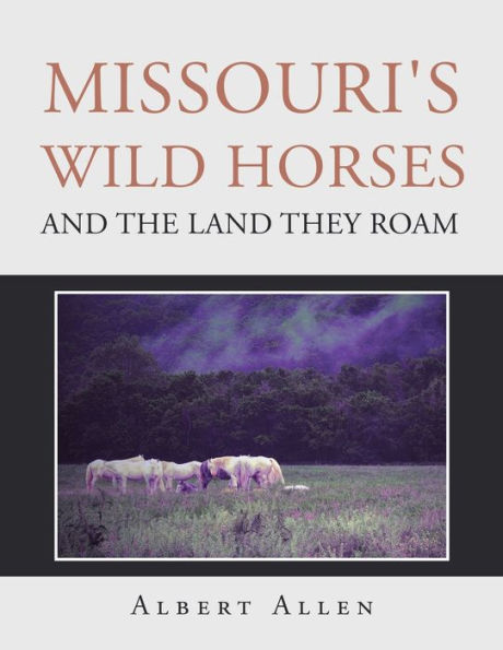 Missouri'S Wild Horses And The Land They Roam