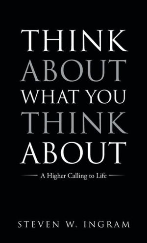 Think About What You Think About: A Higher Calling To Life