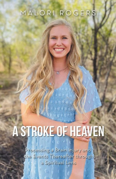 A Stroke Of Heaven: Processing A Brain Injury And The Events Thereafter Through A Spiritual Lens