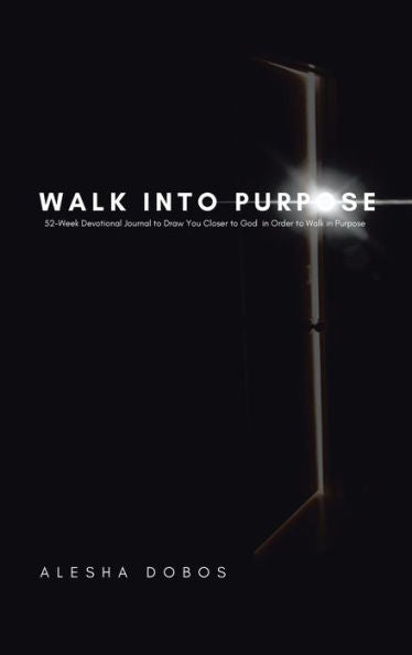 Walk Into Purpose: 52-Week Devotional Journal To Draw You Closer To God In Order To Walk In Purpose - 9781664271296