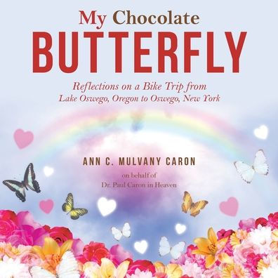 My Chocolate Butterfly: Reflections On A Bike Trip From Lake Oswego, Oregon To Oswego, New York