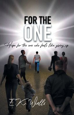 For The One: Hope For The One Who Feels Like Giving Up.