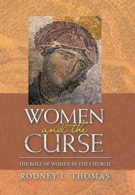 Women And The Curse: The Role Of Women In The Church - 9781664276031