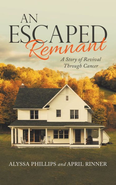 An Escaped Remnant: A Story Of Revival Through Cancer - 9781664276123